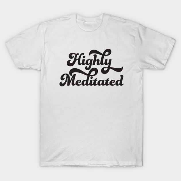 Highly Meditated T-Shirt by studioaartanddesign